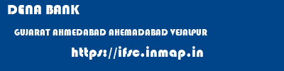 DENA BANK  GUJARAT AHMEDABAD AHEMADABAD VEJALPUR  ifsc code